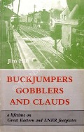 Buckjumpers Gobblers and Clauds - A Lifetime on Great Eastern and LNER footplates by HILL, Jim 